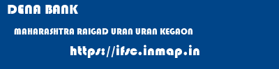 DENA BANK  MAHARASHTRA RAIGAD URAN URAN KEGAON  ifsc code